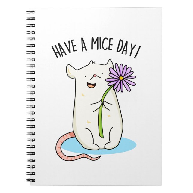Have A Mice Day Funny Mouse Pun  Notebook (Front)