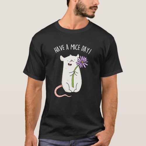 Have A Mice Day Funny Mouse Pun  T_Shirt