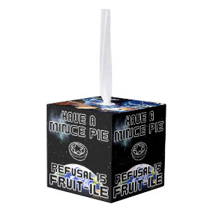 Have a Mince Pie - Refusal is FRUIT-ILE Cube Ornament