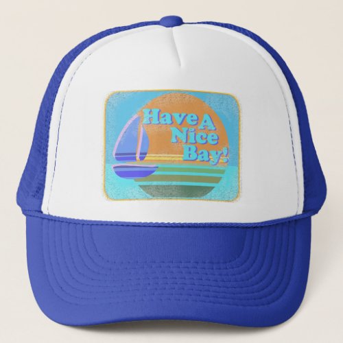 Have a nice bay trucker hat