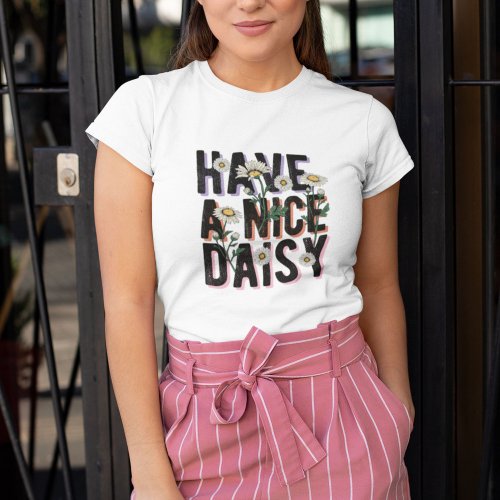 Have a Nice Daisy Wildflower T_Shirt