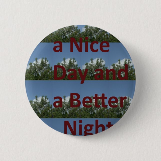 Have a Nice Day & a Better Night Art Button (Front)