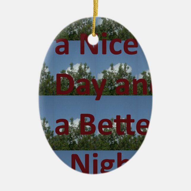 Have a Nice Day & a Better Night Art Ceramic Ornament (Front)