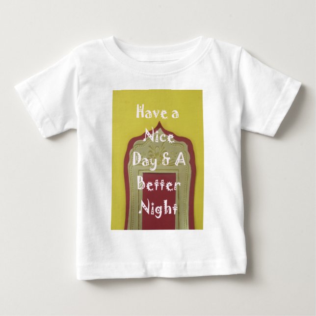 Have a Nice Day & A Better Night Framed Art Print Baby T-Shirt (Front)