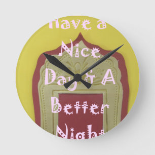 Have a Nice Day & A Better Night Framed Art Print Round Clock
