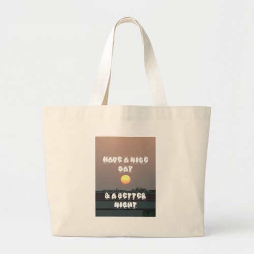 Have a Nice Day  a better Night Large Tote Bag
