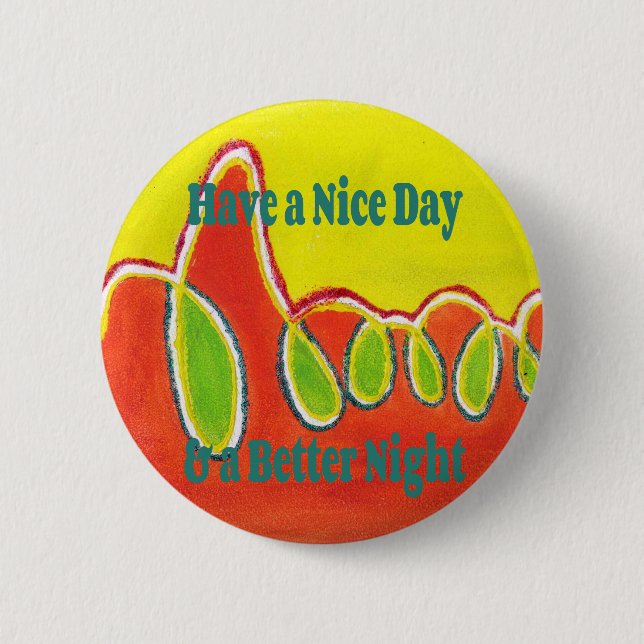 Have a Nice Day & a Better Night Oil Painting Art  Button (Front)