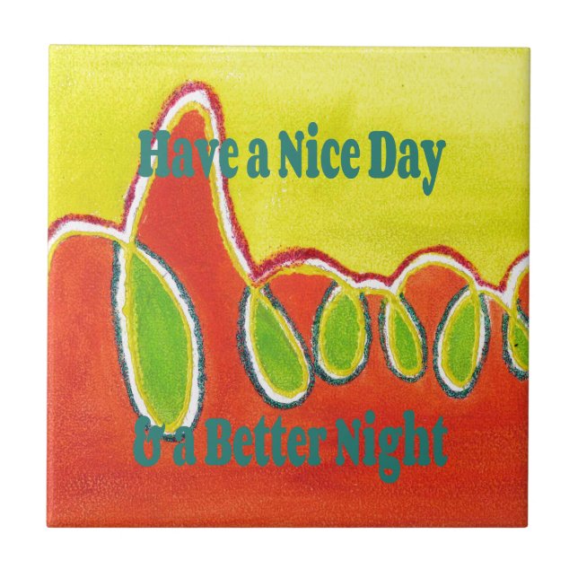 Have a Nice Day & a Better Night Oil Painting Art  Ceramic Tile (Front)