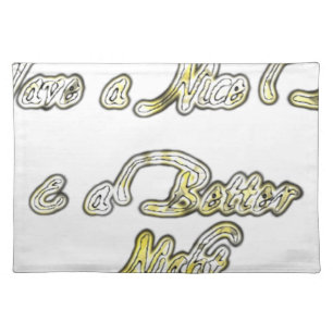 Have a Nice Day & a Better Night Quote Art Print Cloth Placemat