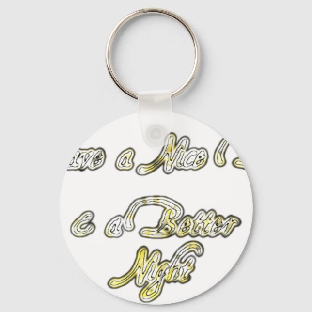 Have a Nice Day & a Better Night Quote Art Print Keychain (Front)