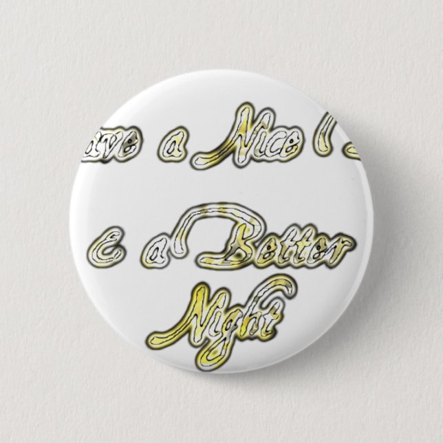 Have a Nice Day & a Better Night Quote Art Print Pinback Button (Front)