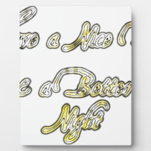 Have a Nice Day & a Better Night Quote Art Print Plaque