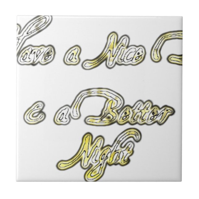 Have a Nice Day & a Better Night Quote Art Print Tile (Front)