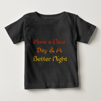 Have a Nice Day & A Better Night Text Art Design Baby T-Shirt