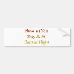 Have a Nice Day & A Better Night Text Art Design Bumper Sticker