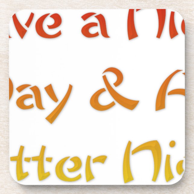 Have a Nice Day & A Better Night Text Art Design Coaster (Front)