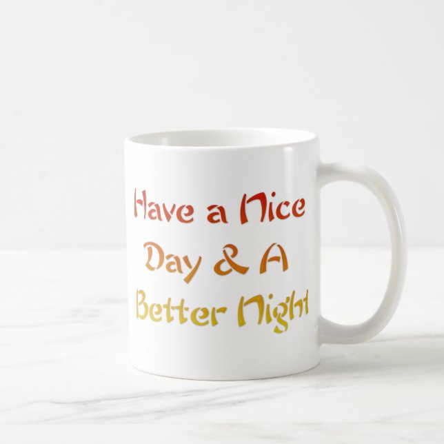 Have a Nice Day & A Better Night Text Art Design Coffee Mug (Right)