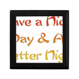 Have a Nice Day & A Better Night Text Art Design Jewelry Box