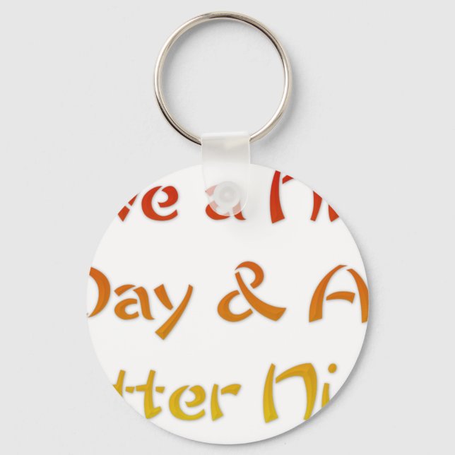 Have a Nice Day & A Better Night Text Art Design Keychain (Front)