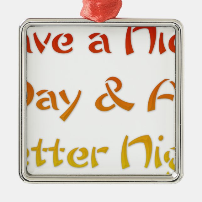 Have a Nice Day & A Better Night Text Art Design Metal Ornament (Front)