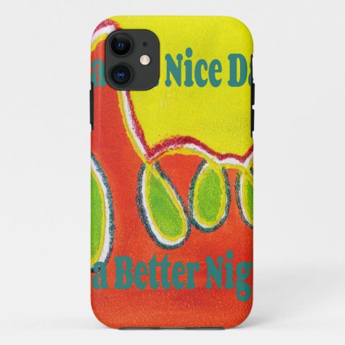 Have a Nice Day  a Better Night with gratitude iPhone 11 Case