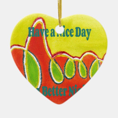 Have a Nice Day  a Better Night with gratitude Ceramic Ornament