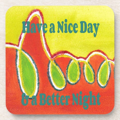 Have a Nice Day  a Better Night with gratitude Drink Coaster