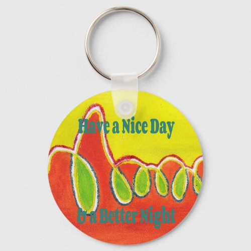 Have a Nice Day  a Better Night with gratitude Keychain