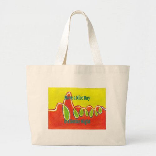 Have a Nice Day  a Better Night with gratitude Large Tote Bag