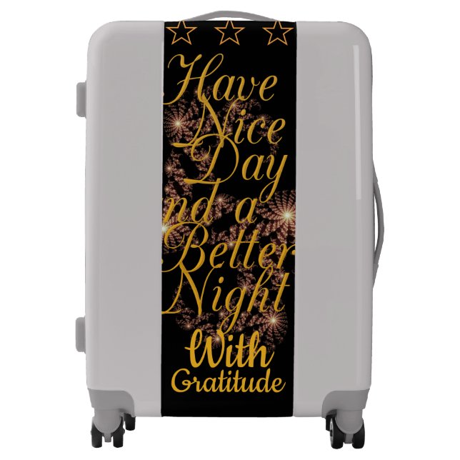 Have a Nice Day & a Better Night With Gratitude Luggage (Front)