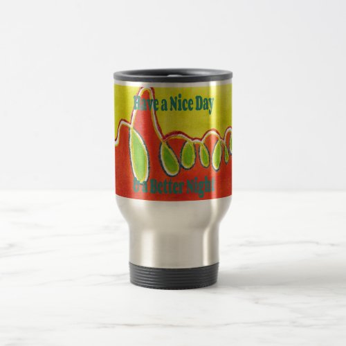 Have a Nice Day  a Better Night with gratitude Travel Mug