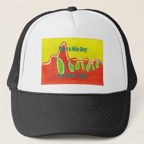 Have a Nice Day  a Better Night with gratitude Trucker Hat