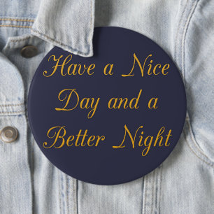 Have a Nice Day and a Better Night art print Button