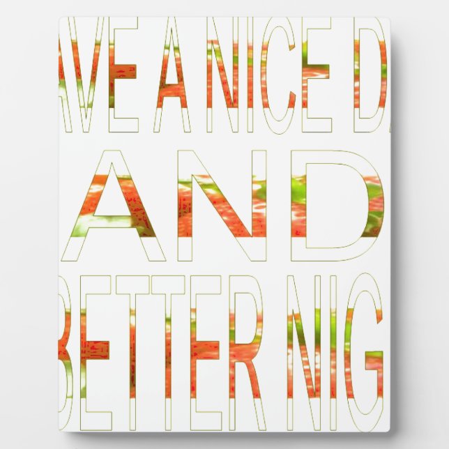 Have a Nice Day and a Better Night Art Print Plaque (Front)