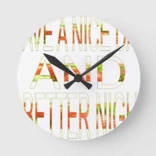 Have a Nice Day and a Better Night Art Print Round Clock
