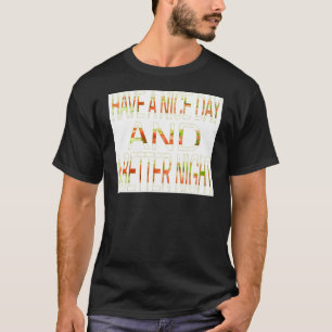 Have a Nice Day and a Better Night Art Print T-Shirt