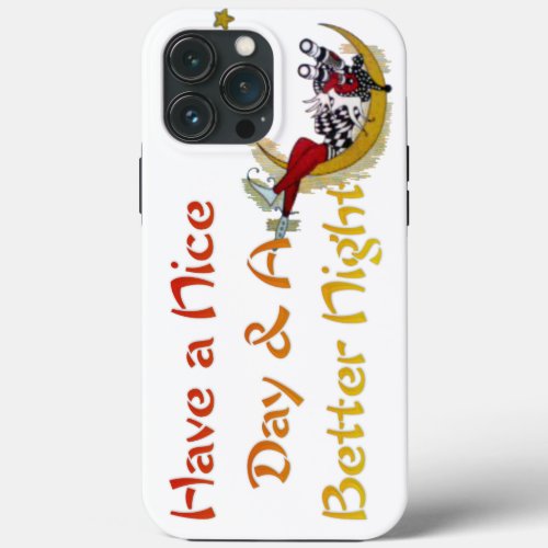 Have a nice Day and a Better Night Fun iPhone 13 Pro Max Case