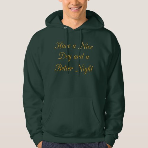 Have a Nice Day and a Better Night Hoodie