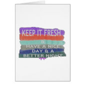 Have A Nice Day and a Better Night Keep It Fresh. (Front)