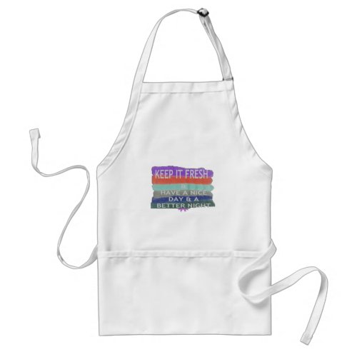 Have  A Nice Day and a Better Night Keep It Fresh Adult Apron