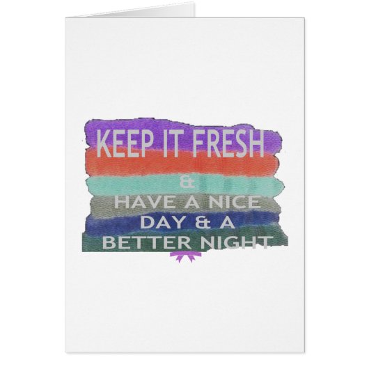 Have A Nice Day and a Better Night Keep It Fresh. Cards (Front)