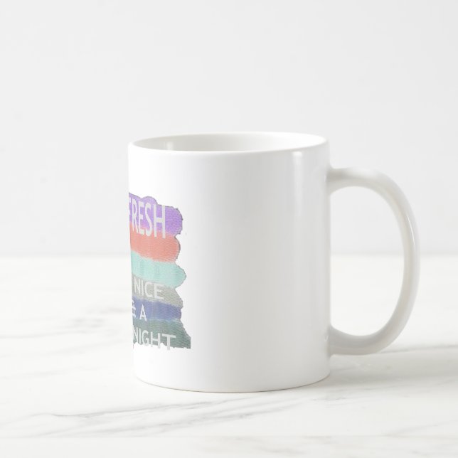 Have  A Nice Day and a Better Night Keep It Fresh. Coffee Mug (Right)