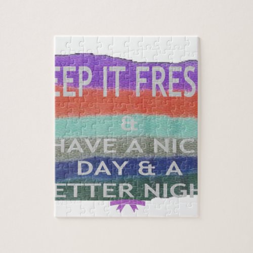 Have  A Nice Day and a Better Night Keep It Fresh Jigsaw Puzzle