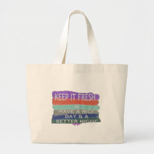 Have A Nice Day and a Better Night Keep It Fresh. Large Tote Bag