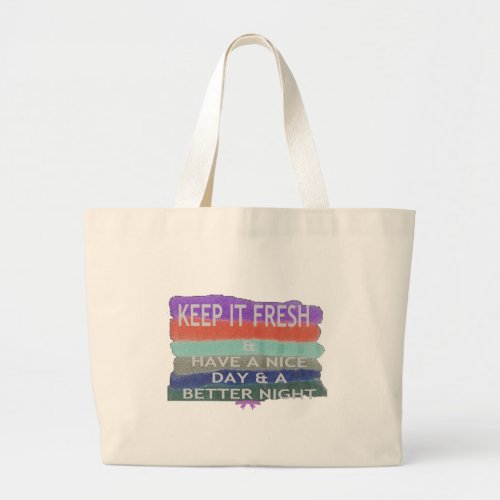 Have  A Nice Day and a Better Night Keep It Fresh Large Tote Bag