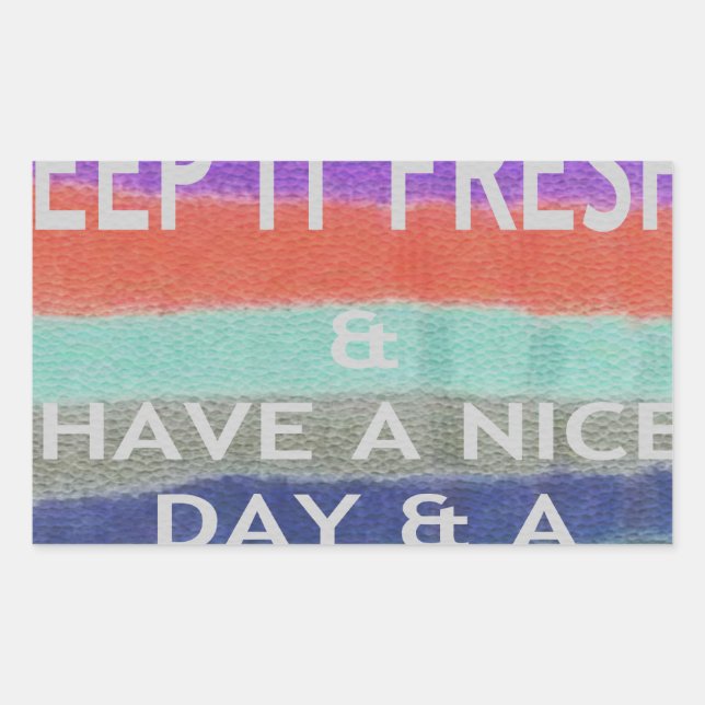 Have  A Nice Day and a Better Night Keep It Fresh. Rectangular Sticker (Front)