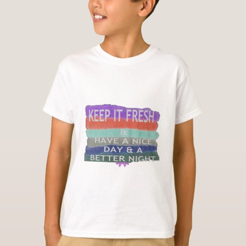 Have  A Nice Day and a Better Night Keep It Fresh T_Shirt