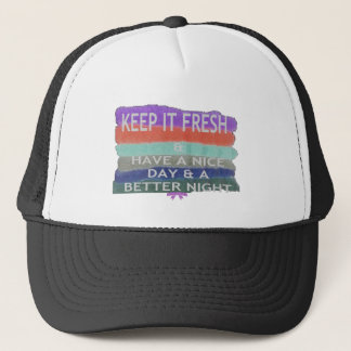 Have A Nice Day and a Better Night Keep It Fresh. Trucker Hat