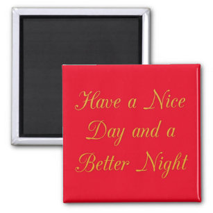Have a Nice Day and a Better Night Magnet