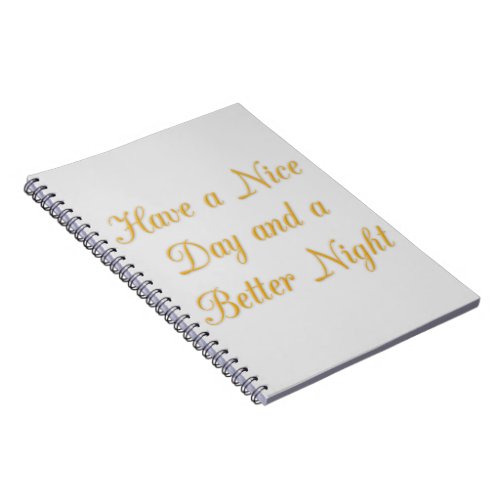 Have a Nice Day and a Better Night Notebook